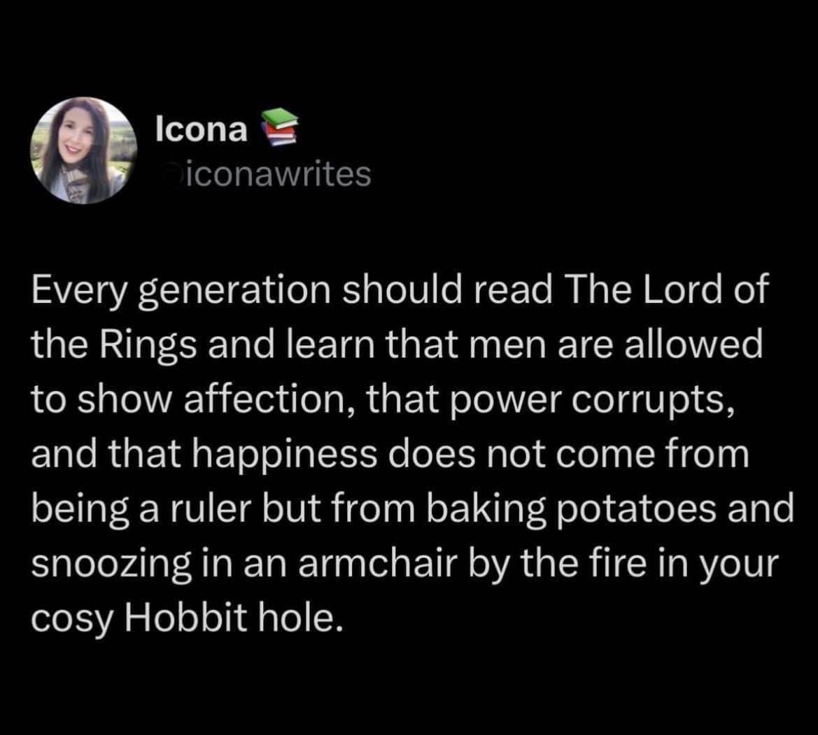 If only everyone realized that true happiness is just a cozy hobbit hole and some baked potatoes.