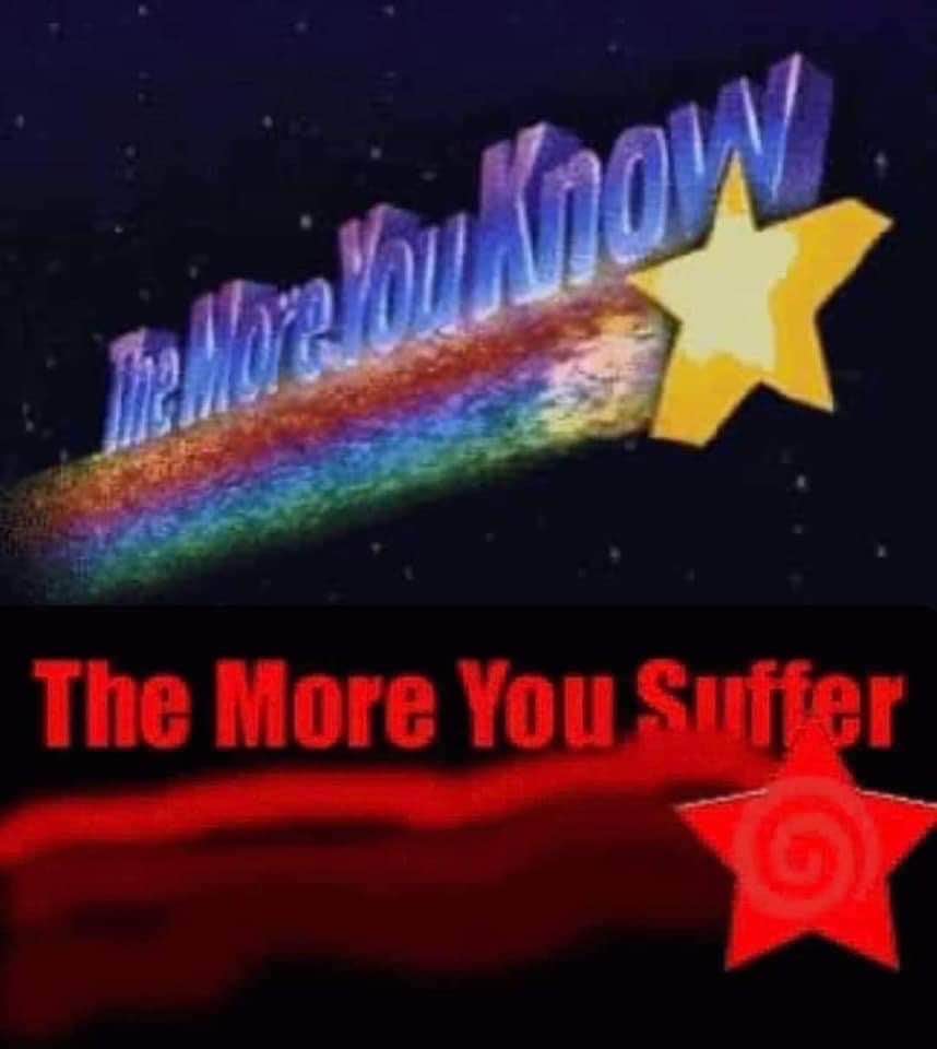 Me learning new information that just makes me more miserable