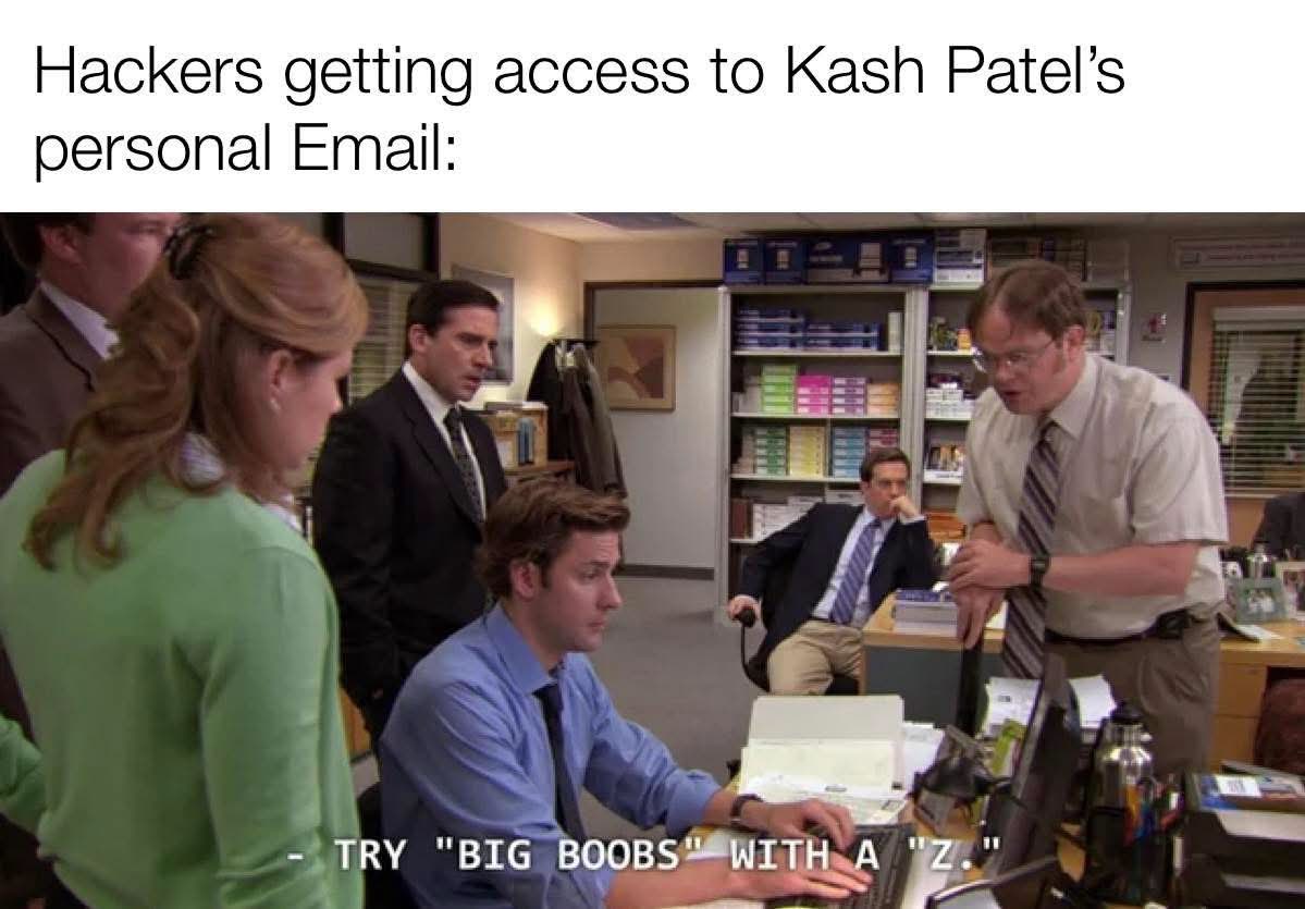 Hackers trying to guess Kash Patel's email password and then realizing...