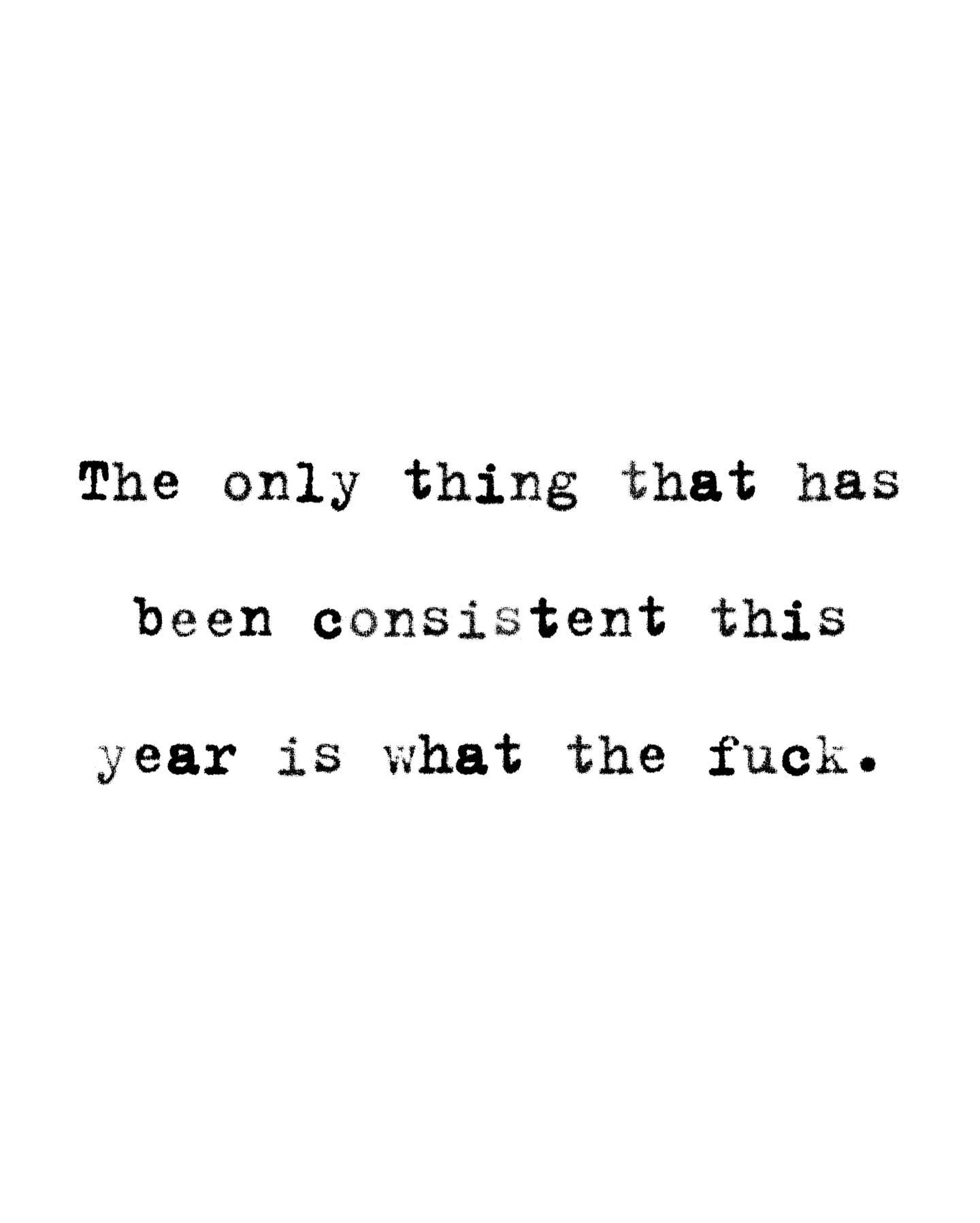 When the only consistent thing about this year is that you have no clue what's going on