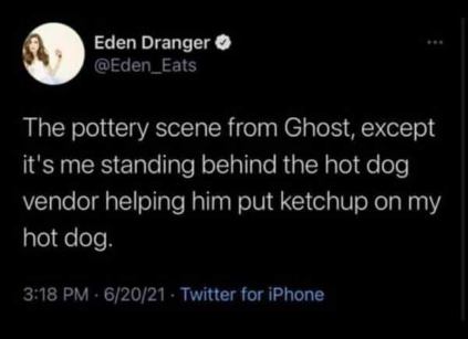 This is the pottery scene from Ghost but instead of clay it's a hot dog and I'm helping the vendor add ketchup