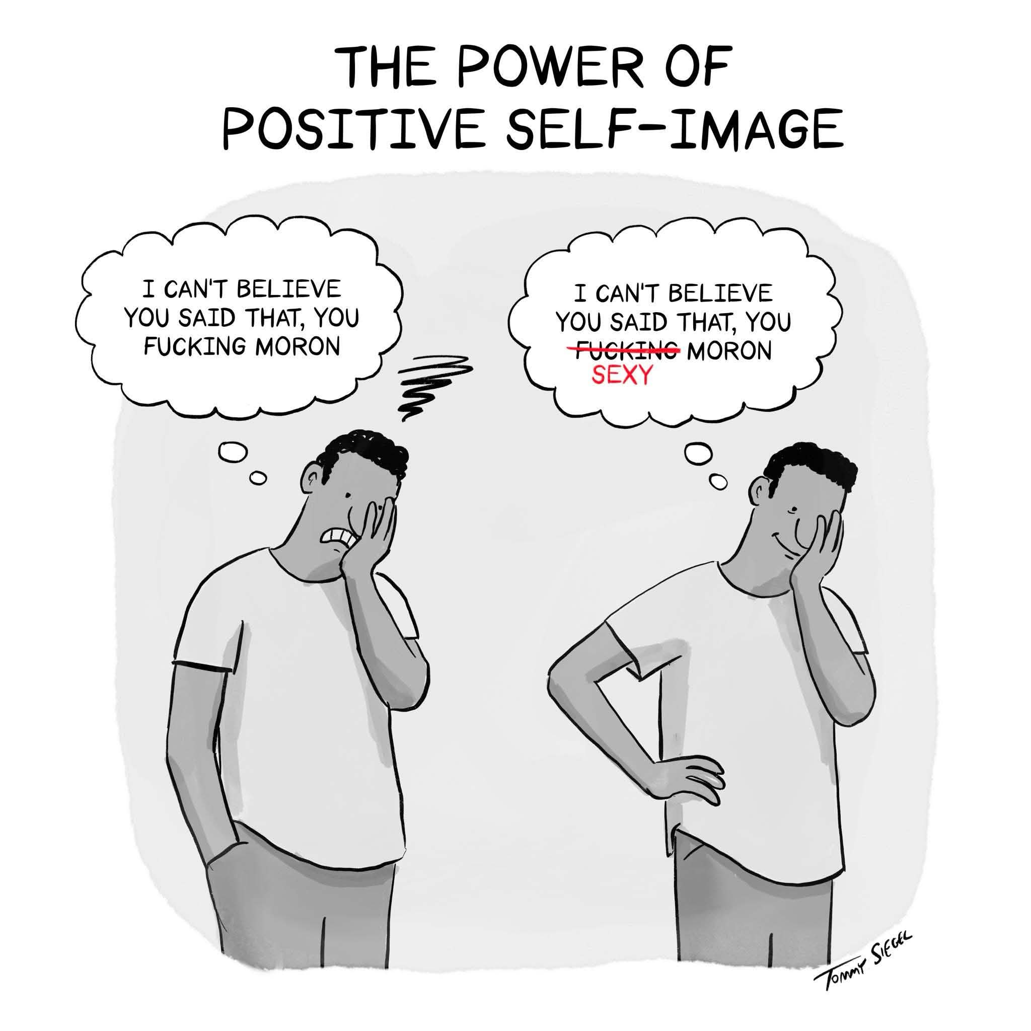 When you rewrite your internal monologue from 'you moron' to 'you sexy' to boost your self-esteem