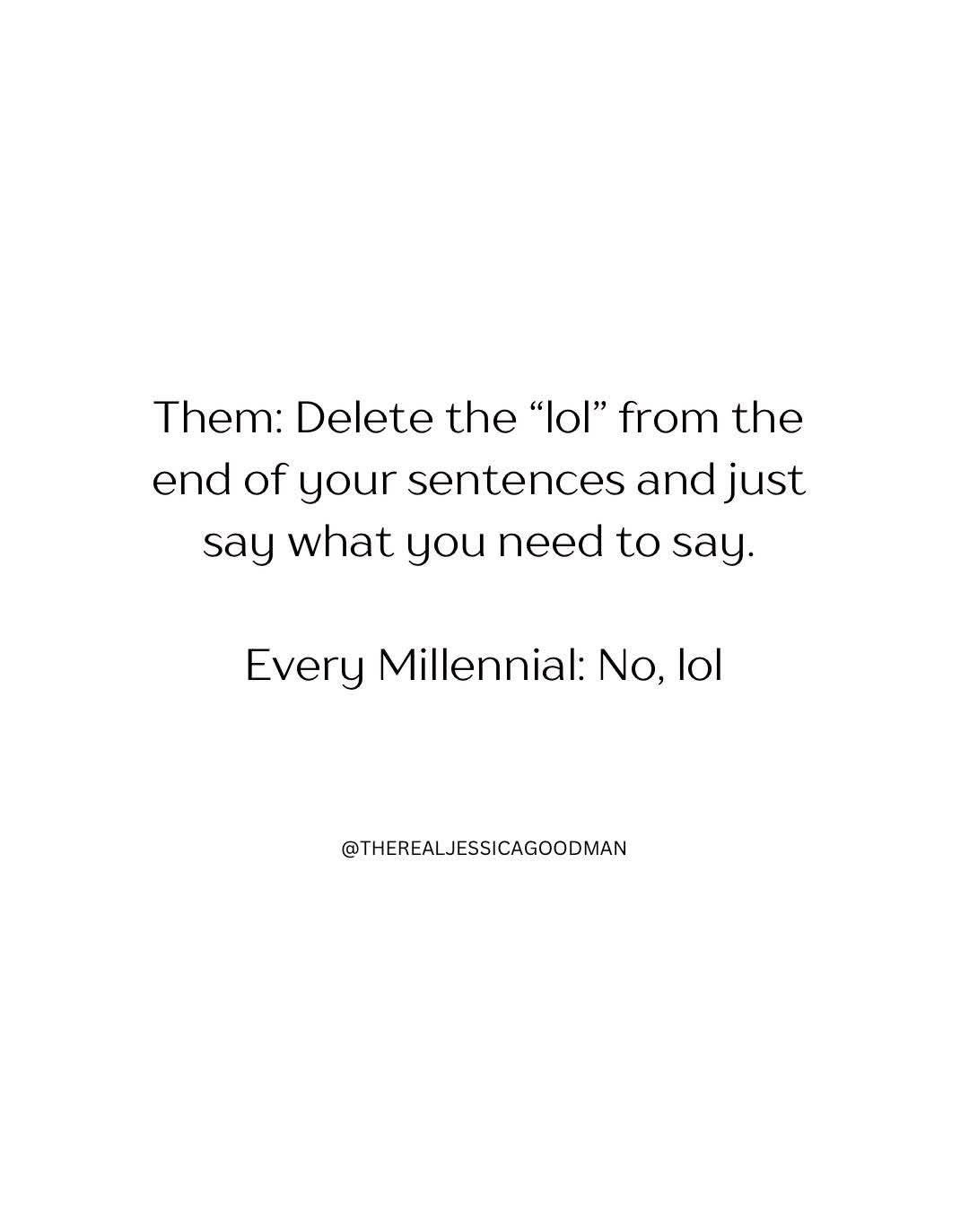 They tell millennials to stop saying 'lol' but we just can't, lol