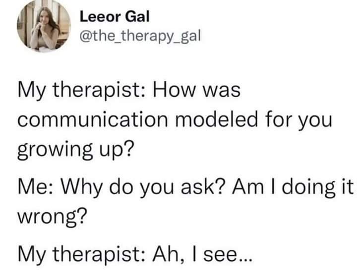 When therapy asks about your childhood communication and you get defensive immediately