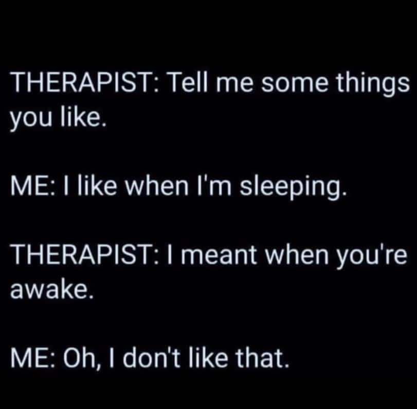 When you realize your therapist is asking about your waking life and you're not a fan