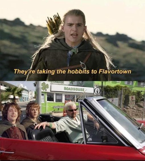 Pretty sure this is what Legolas meant when he said they were taking the hobbits to Flavortown