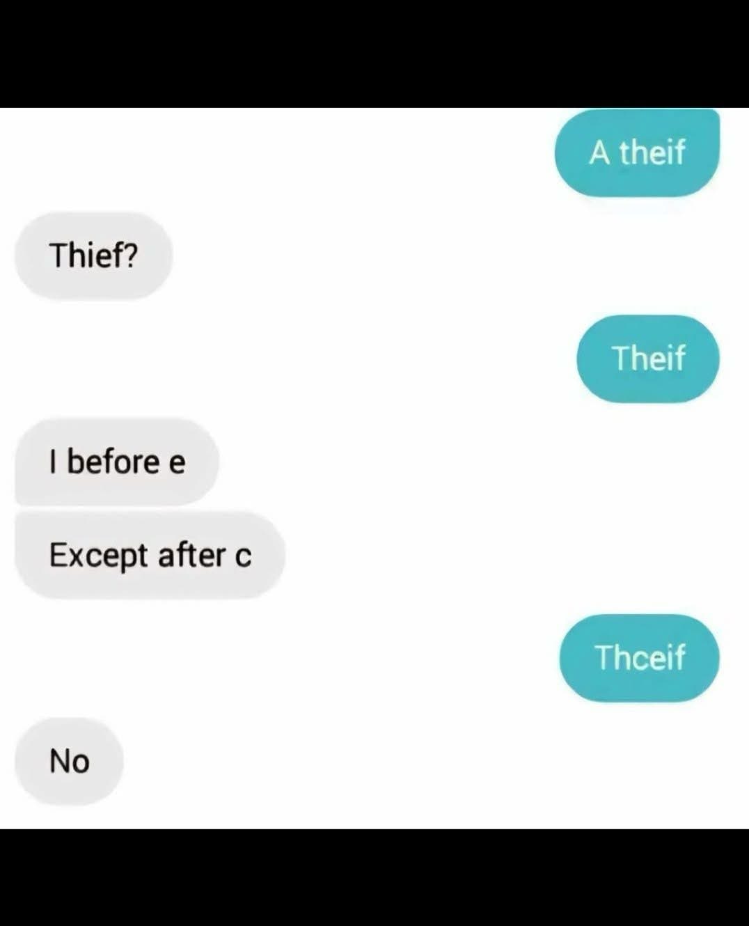 When you're trying to spell 'thief' but your brain goes completely blank