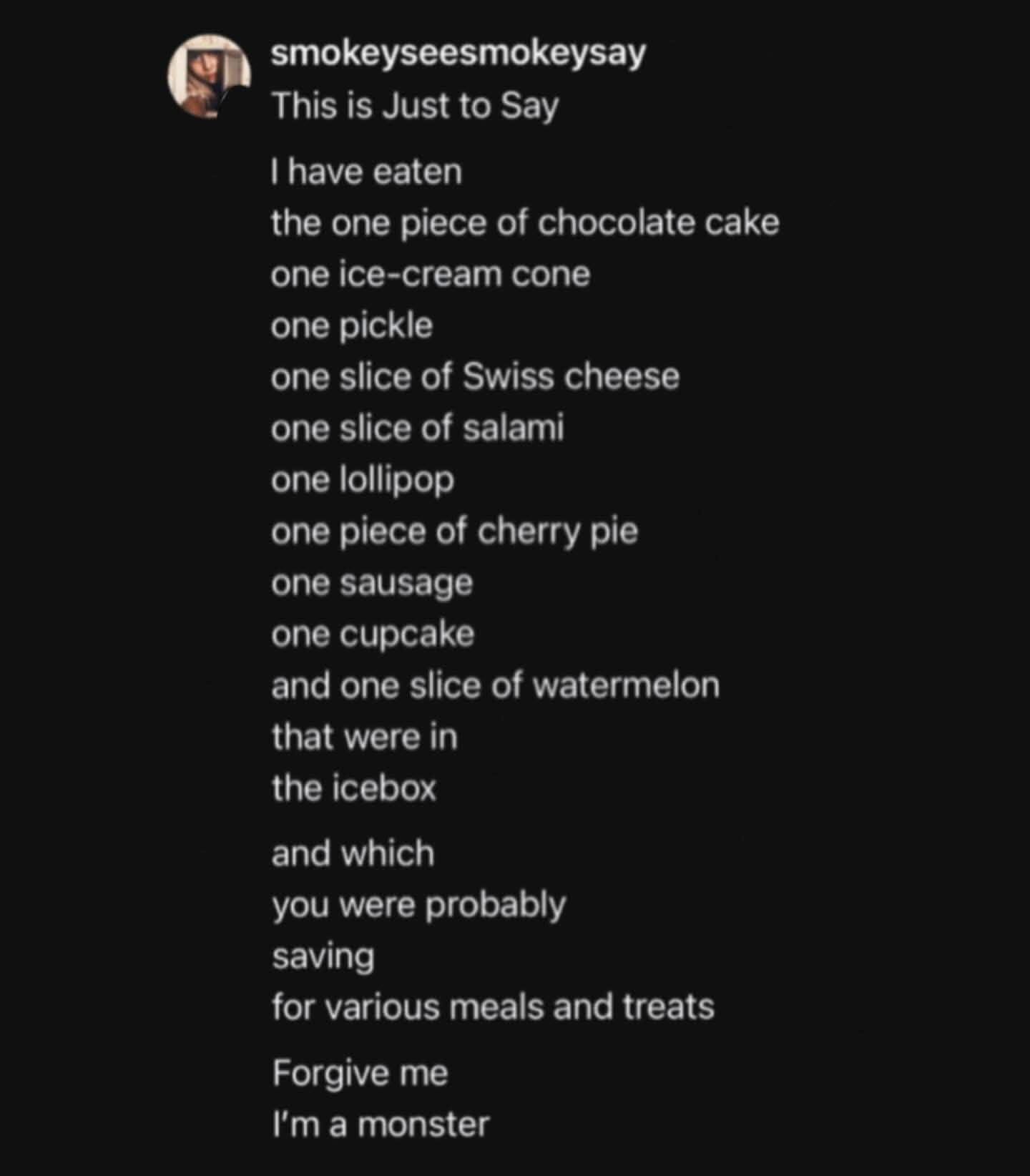 This person ate all the good stuff from the icebox and is calling themselves a monster. So relatable lol.