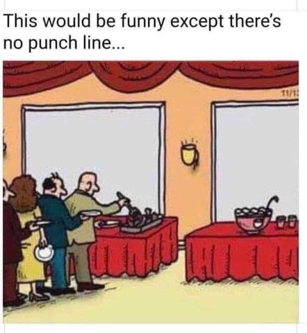 This meme is like that joke with no punchline, it just kinda stops.