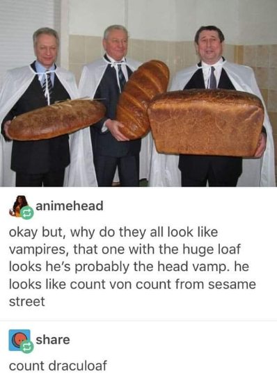 Why are they dressed as vampires and holding giant loaves of bread? Is this how you summon Count Draculoaf?