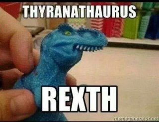 Thyranathaurus Rexth, sounds like someone trying to say T-Rex with a lisp.