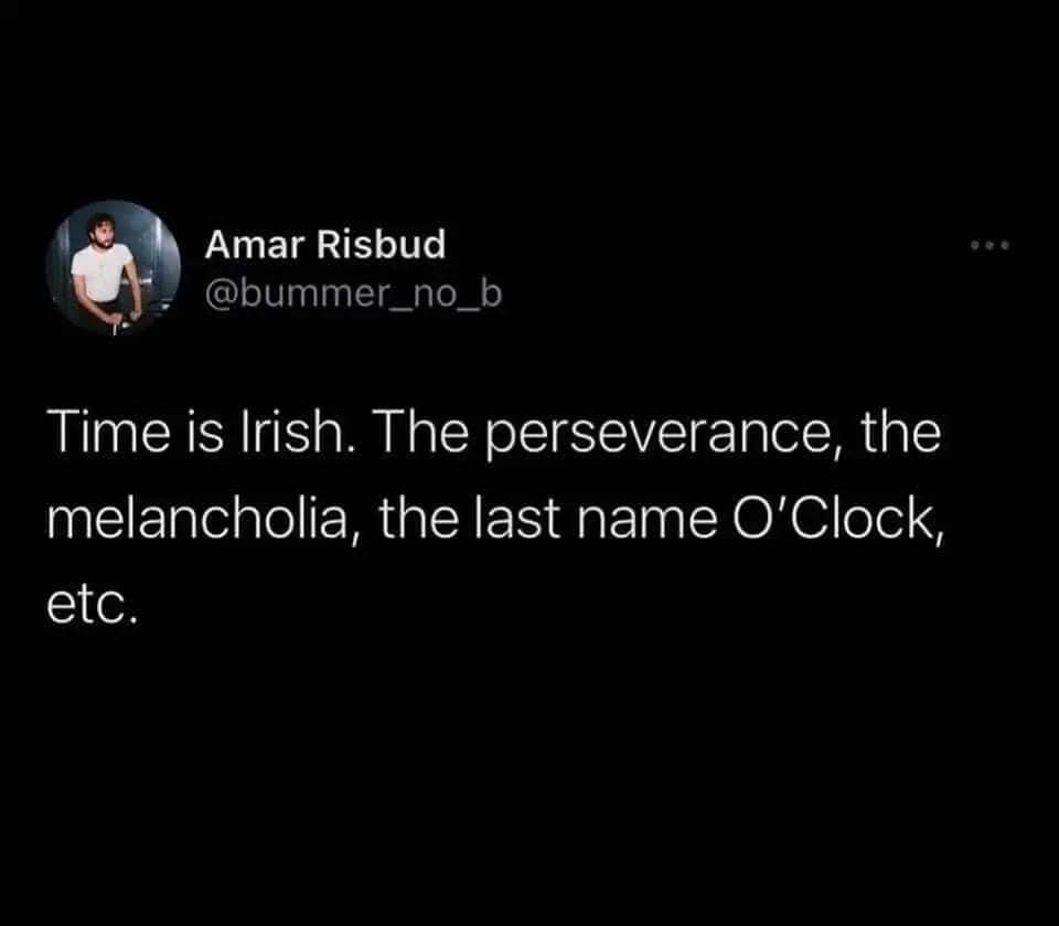 This tweet explains why time is Irish and I'm genuinely impressed by the O'Clock pun