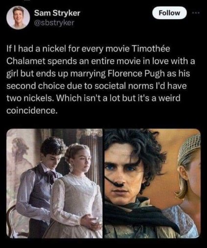 Wait, Timothée Chalamet always ends up marrying Florence Pugh because societal norms? That's a weirdly specific coincidence.