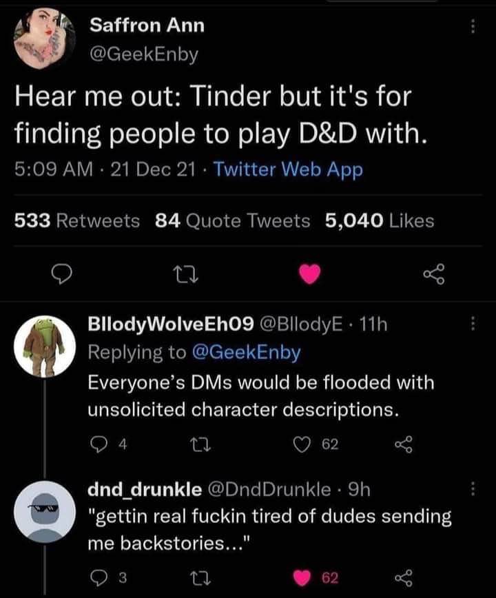 D&D players on Tinder would be wild, probably just sending you their character backstories