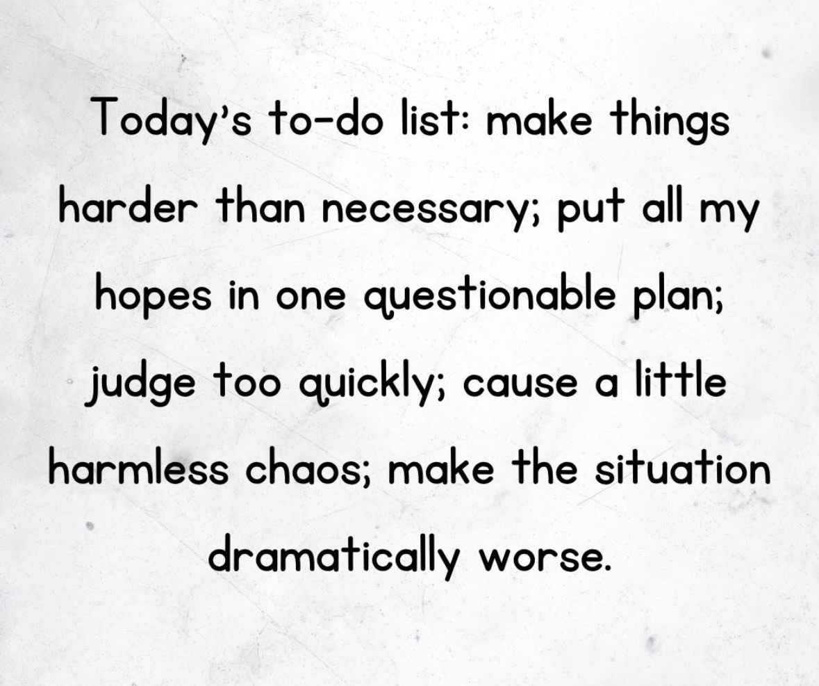 My to-do list for today is basically just a recipe for disaster, lol