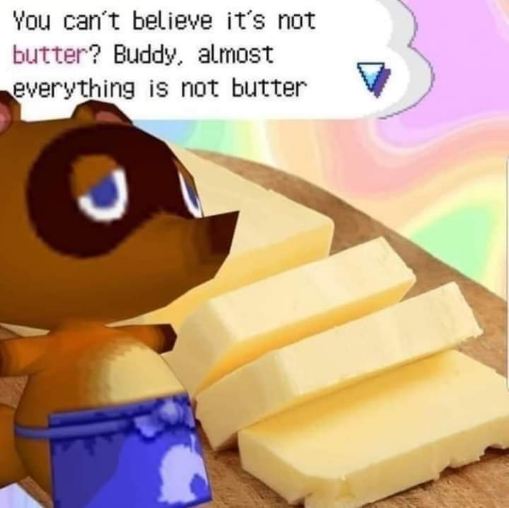 When Tom Nook is out here questioning the very nature of butter. What a philosophical raccoon.