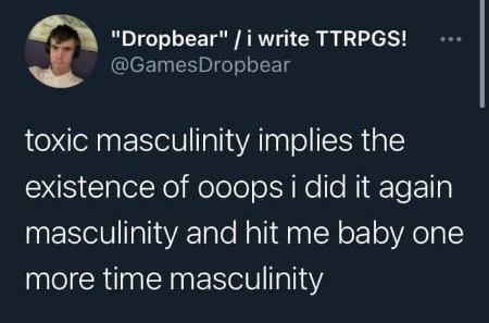 this is the masculinity to end all masculinities