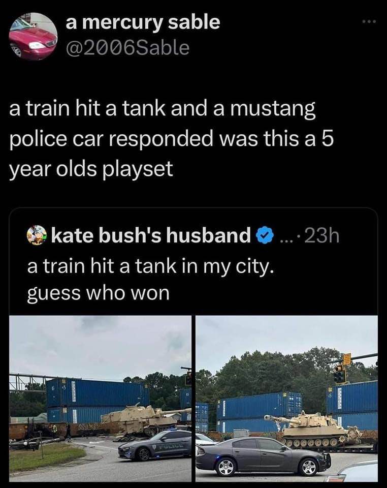 Imagine calling the police on a train that hit a tank. Like, what did they expect to happen?