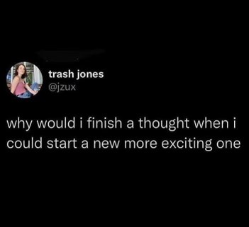 Me trying to focus on one thing but my brain goes BRRR and discovers 5 new hobbies I need to start immediately
