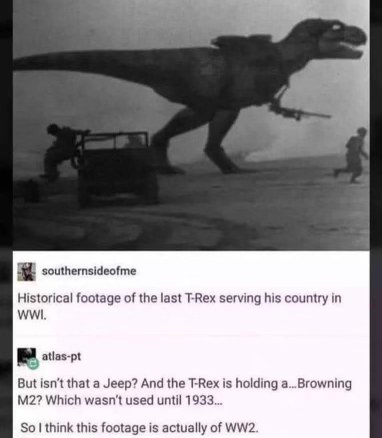 Wait, is that a T-Rex in WWI with a Browning M2? That doesn't seem right. 