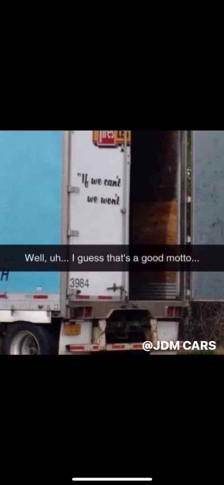 This truck's motto is 'If we can't, we won't'. Yeah, that's definitely a choice.