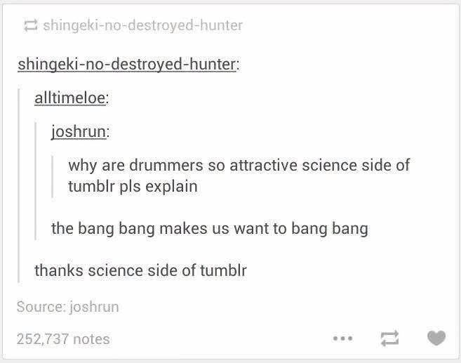 LMAO the science side of tumblr explaining why we're attracted to drummers is SO on point