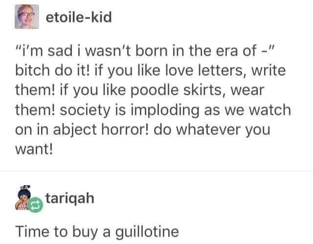 Me after reading a motivational post that tells me to do whatever I want: time to buy a guillotine.