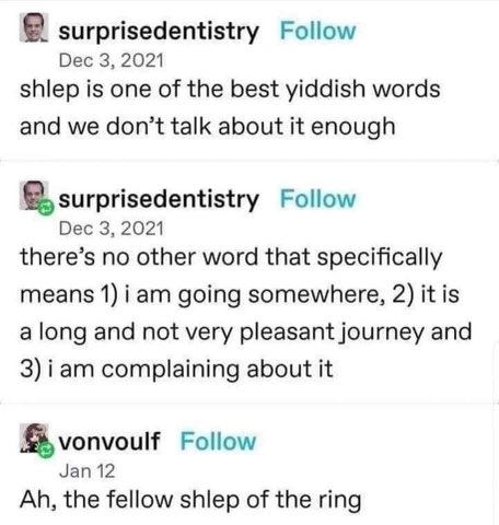 When you finally understand the true meaning of 'shlep' and then someone compares it to Lord of the Rings.