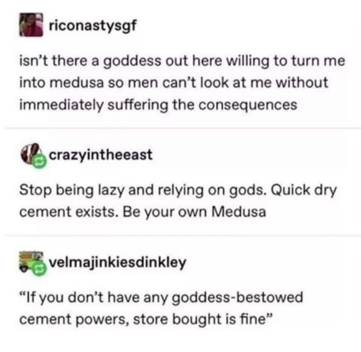 When you're tired of dealing with men and just wanna turn to stone yourself, but then remember quick dry cement exists.