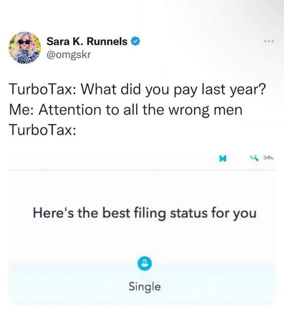 TurboTax asking about last year's taxes and I answer with 'attention to all the wrong men,' so it assumes I'm single.