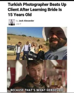 Bruh, photographer going full Thor on the groom because the bride was 15. That's a crime, not heroism.