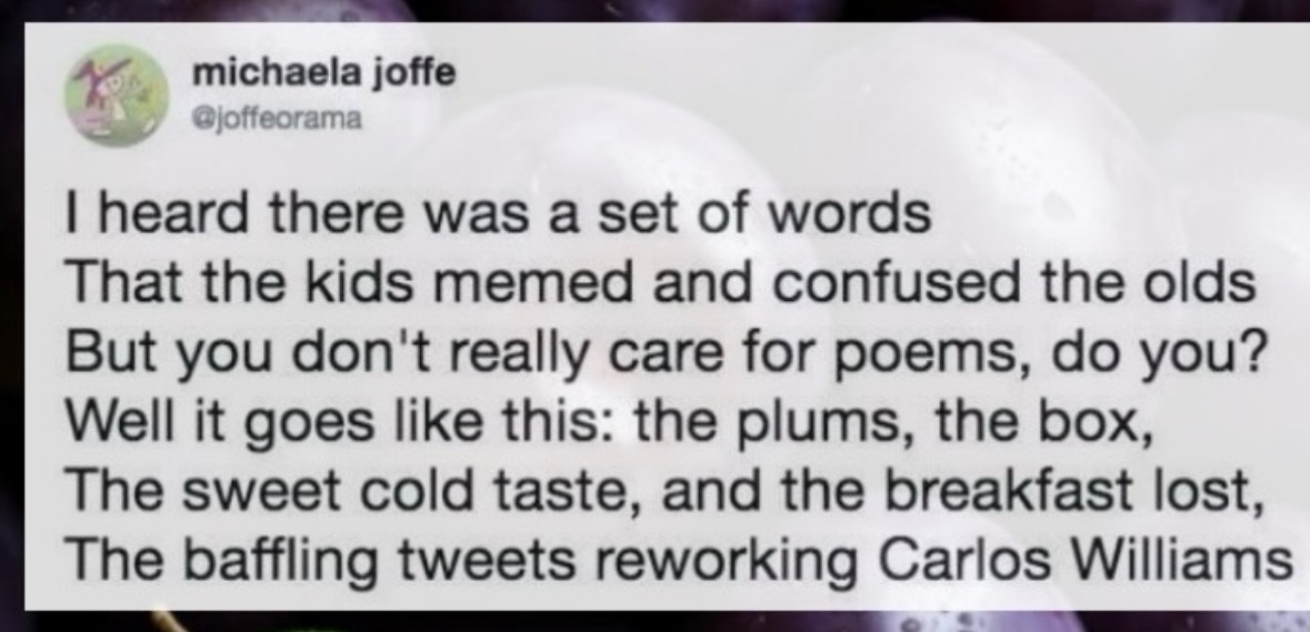 This tweet is basically a remix of William Carlos Williams' poem 'This Is Just To Say' but about memes and the confusion they cause older generations.