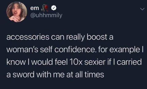 When you realize a sword would be the ultimate confidence booster for women