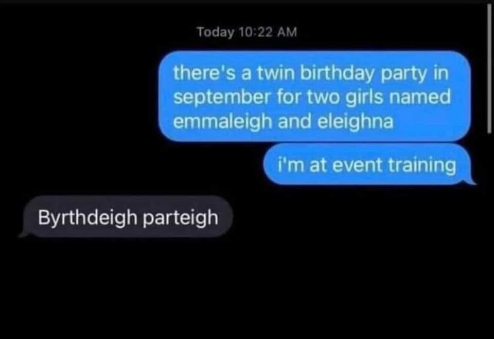 When you hear the names for a twin birthday party and realize they're going for the "unique spelling" trope.
