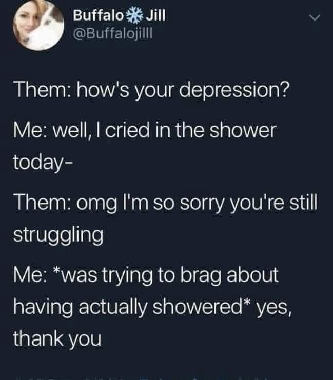 When you're trying to humblebrag about showering but they think it's about your depression