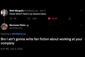 When the interviewer asks for a cover letter and you give them your resume twice instead of writing fanfiction about the job.