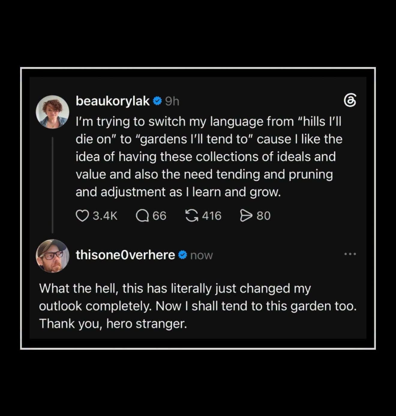 When someone has a profound realization about their life philosophy and you just wanna tend to your garden now.