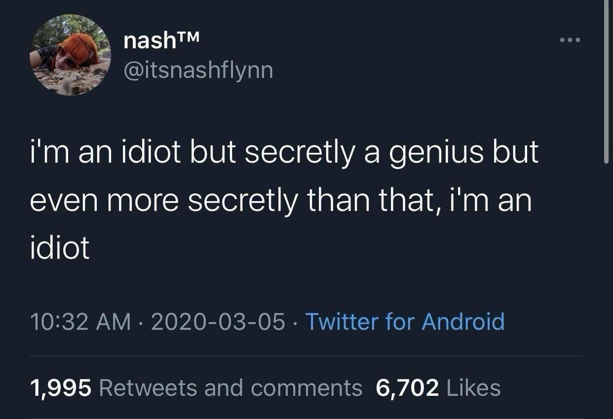 Me trying to convince myself I'm smart, then realizing I'm just an idiot.