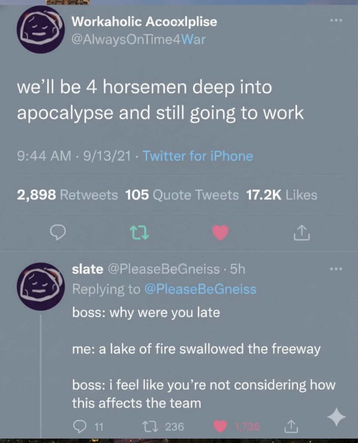 Lol my boss would totally say that even if the world was ending and I was late because of hellfire on the freeway
