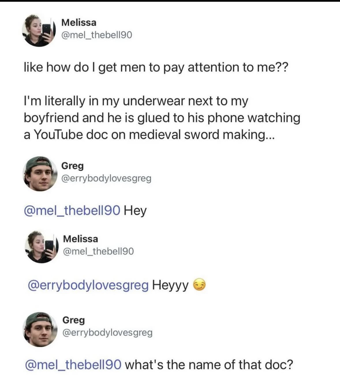 When you're trying to get your man's attention but he's more interested in a YouTube documentary about sword making.