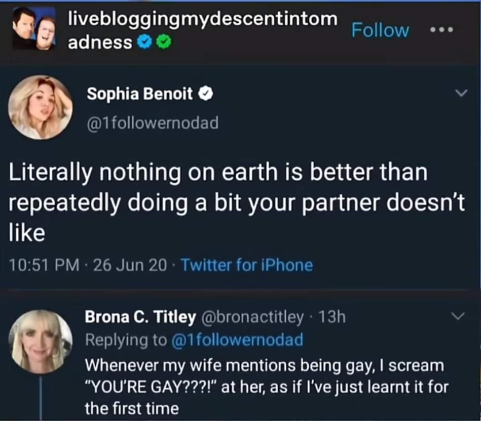 When you react to your partner's confession like you've never heard it before.