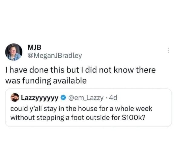Me after realizing I've been accidentally doing lockdown for years and there was money involved