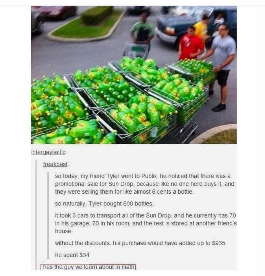 Tyler really said "I need all the Sun Drop you have" and spent $34