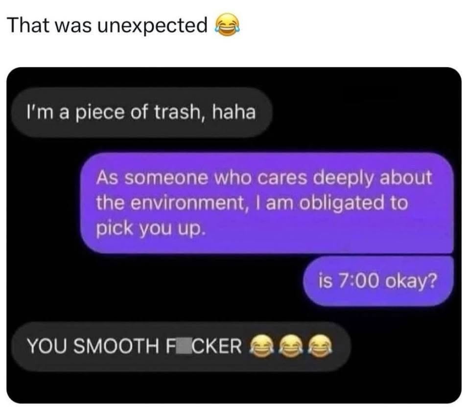 When you call yourself trash and someone offers you a ride and a date at the same time