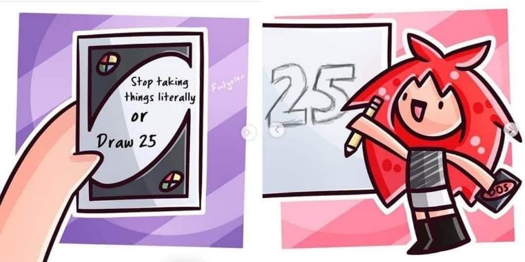 When the Uno card says 'Stop taking things literally or draw 25' and you just gotta draw 25
