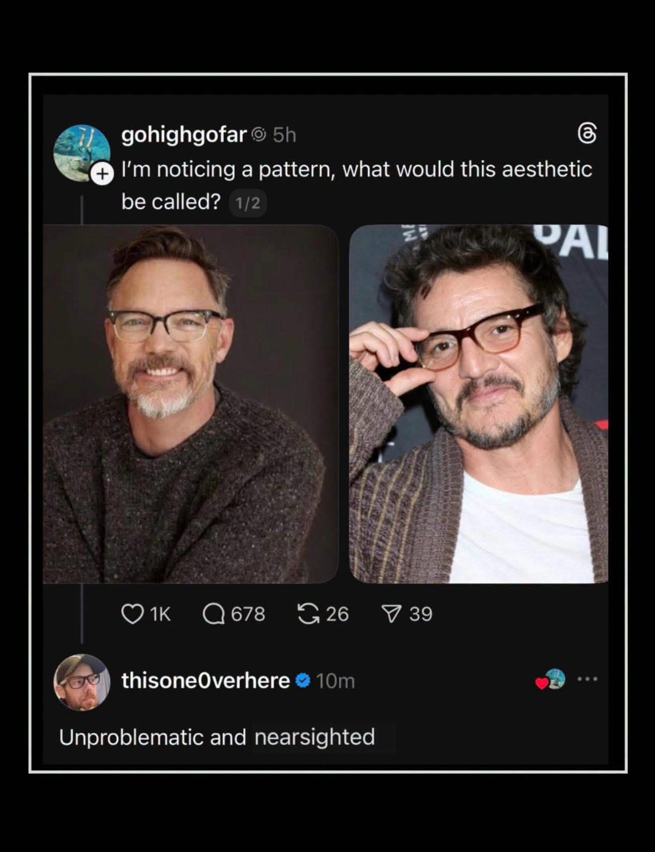 When someone asks you to describe your type and you show them two pictures of guys with glasses and beards.
