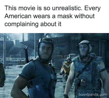 When a movie's so unrealistic it shows Americans wearing masks willingly.