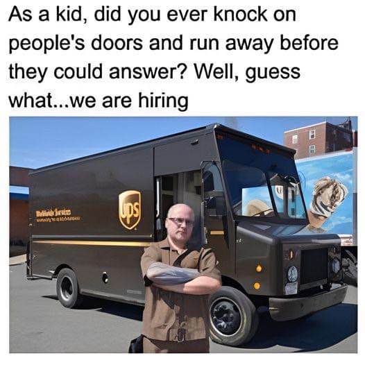 So if you were the kid who always did the knock-and-run, UPS wants to hire you.