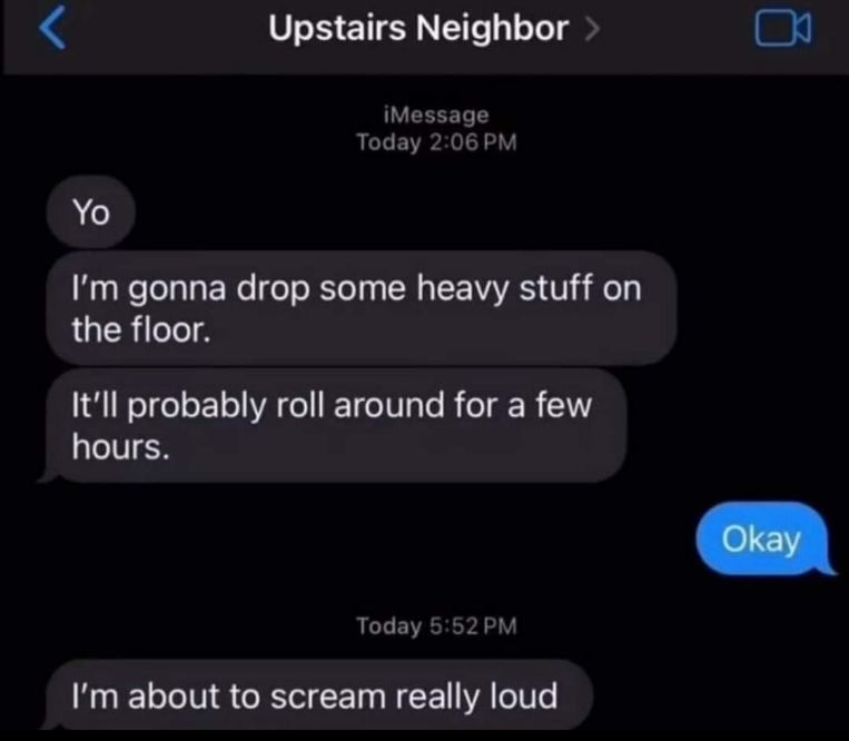 My upstairs neighbor giving me a heads up before the nightly floor rave begins
