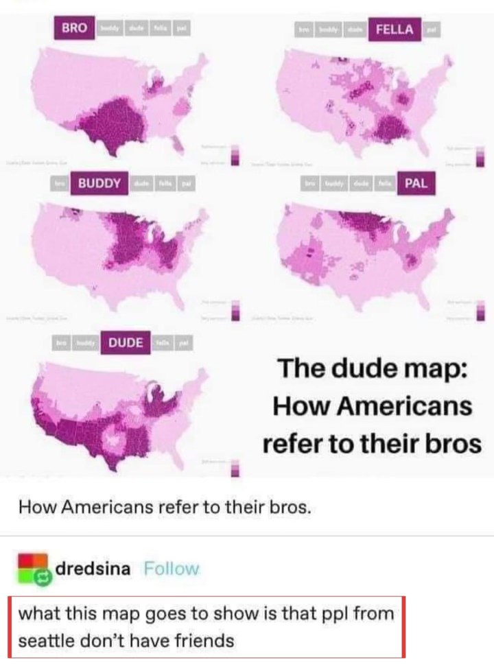 lol apparently people from Seattle don't have friends based on this map